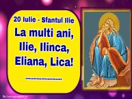 Personalizare felicitari de Sfantul Ilie | 20 Iulie - Sfantul Ilie La multi ani, Ilie, Ilinca, Eliana, Lica! ...
