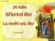 Personalizare felicitari de Sfantul Ilie | 20 Iulie Sfântul Ilie! La multi ani, Ilie! ...!