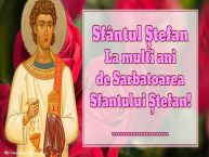 Personalizare felicitari de Sfântul Ștefan | Sfântul Ștefan La multi ani de Sarbatoarea Sfantului Ștefan! ...