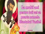 Personalizare felicitari de Sfântul Vasile | La multi ani pentru toti cei ce poarta numele Sfantului Vasile! ...!