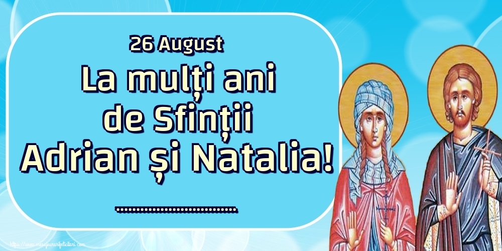 Personalizare felicitari de Sfintii Adrian si Natalia | 26 August La mulți ani de Sfinții Adrian și Natalia! ...