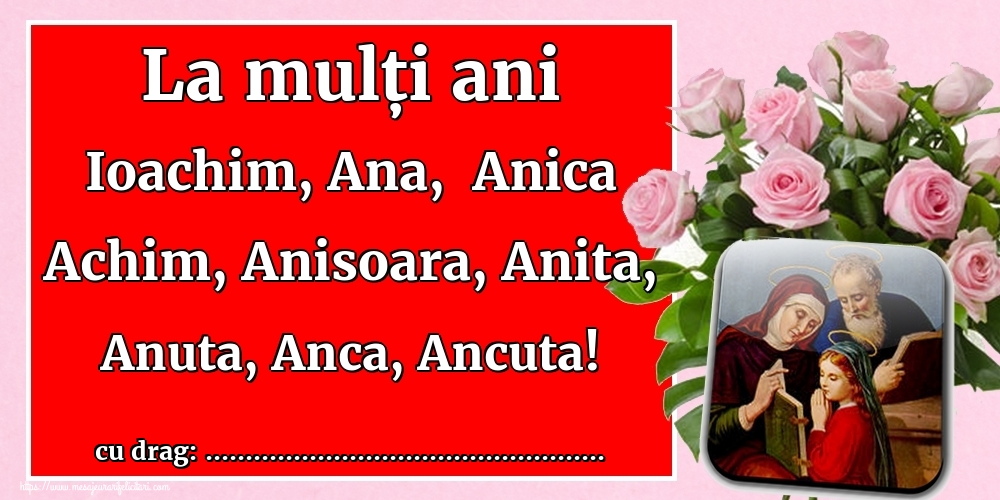La mulți ani Ioachim, Ana, Anica Achim, Anisoara, Anita, Anuta, Anca ...