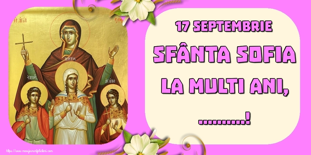 Personalizare felicitari de Sfânta Sofia | 17 Septembrie Sfânta Sofia La multi ani, ...!