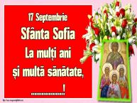 Personalizare felicitari de Sfânta Sofia | 17 Septembrie Sfânta Sofia La mulți ani și multă sănătate, ...!