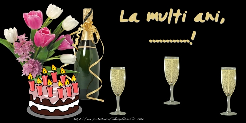 Personalizare felicitari de zi de nastere | Felicitare cu tort, flori si sampanie: La multi ani, ...!
