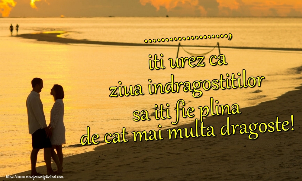 Personalizare felicitari de Valentines Day | ..., iti urez ca ziua indragostitilor sa iti fie plina de cat mai multa dragoste!