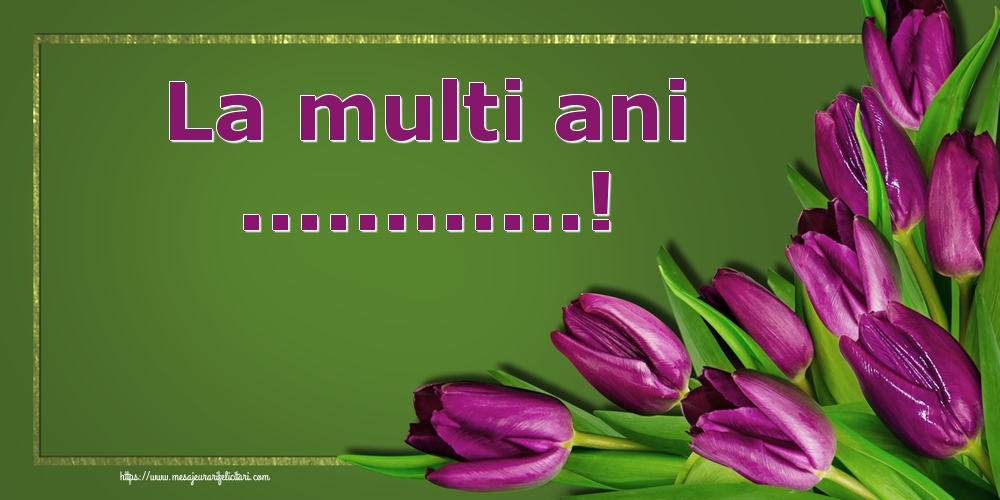 Personalizare felicitari de Ziua Numelui | La multi ani ...! - Lalele violet in fundal