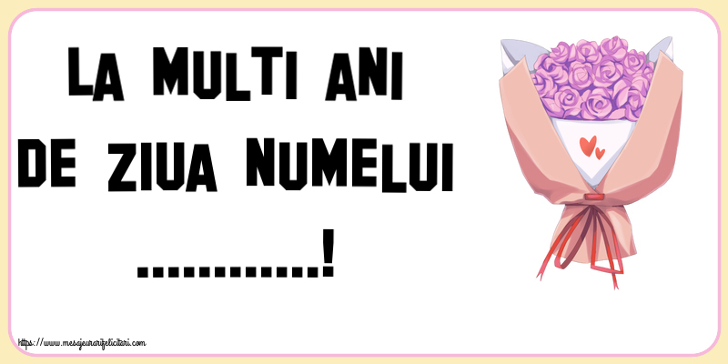 Personalizare felicitari de Ziua Numelui | La multi ani de ziua numelui ...!