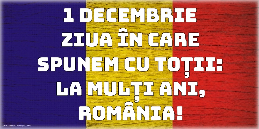 Imagini cu mesaje de 1 Decembrie: Ziua Națională a României