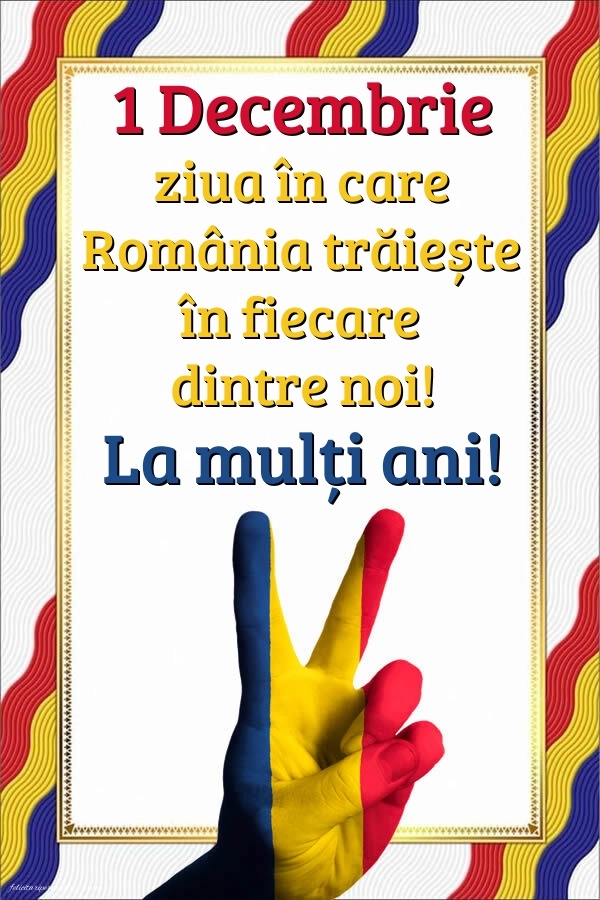 Poze cu urări de 1 Decembrie 2025: Ziua Națională a României