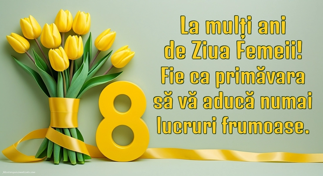 Imagini și felicitări cu mesaje de 8 Martie - Ziua Femeii: 8