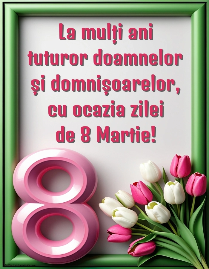 Imagini și felicitări cu mesaje de 8 Martie - Ziua Femeii: 8
