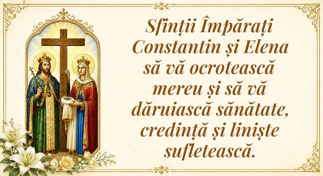 Felicitări de Sfinții Constantin și Elena (21 Mai): Sf. Constantin și Elena