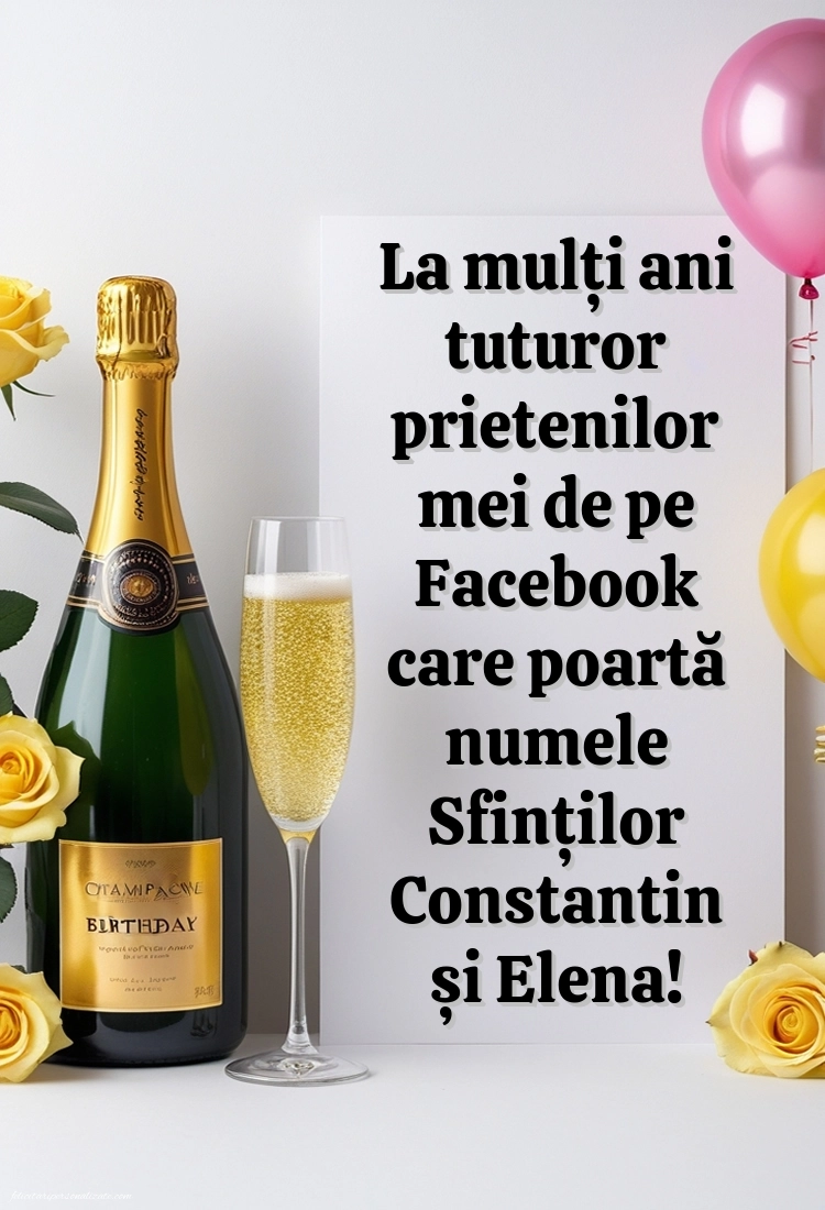 Imagini de Sfinții Constantin și Elena (21 Mai): Șampanie și baloane