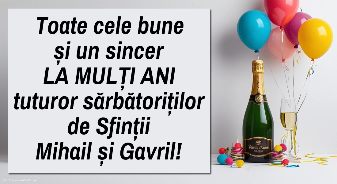 Felicitări de LA MULȚI ANI pentru toți cei ce poartă numele de Sf. Mihail și Gavril: Șampanie și baloane