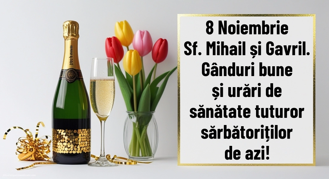 Felicitări de LA MULȚI ANI pentru toți cei ce poartă numele de Sf. Mihail și Gavril: Șampanie și lalele