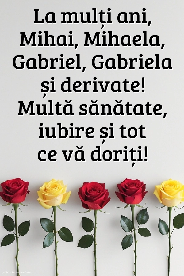 Felicitări de LA MULȚI ANI pentru toți cei ce poartă numele de Sf. Mihail și Gavril: Trandafiri