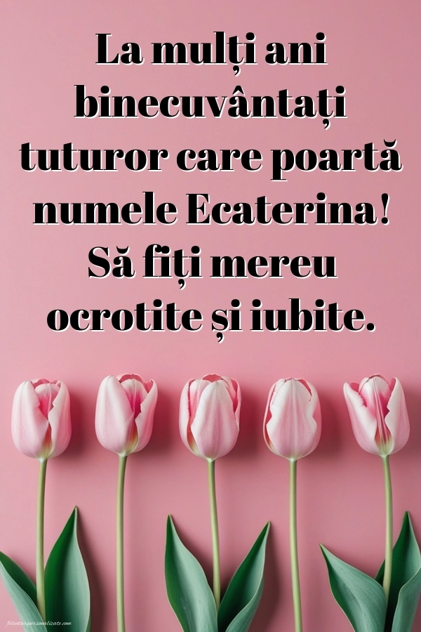 Felicitări de Sfânta Ecaterina - 25 Noiembrie: Lalele