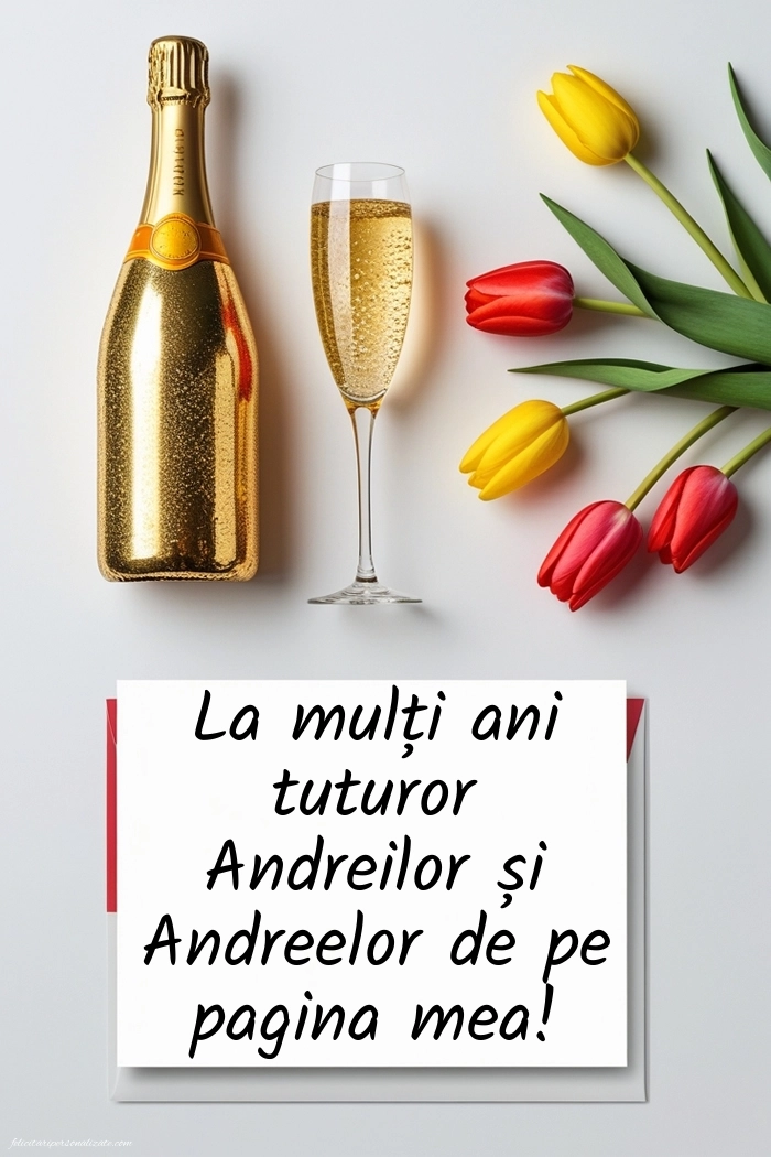 Felicitări de LA MULȚI ANI pentru toți cei ce poartă numele de Sf. Andrei: Șampanie și lalele