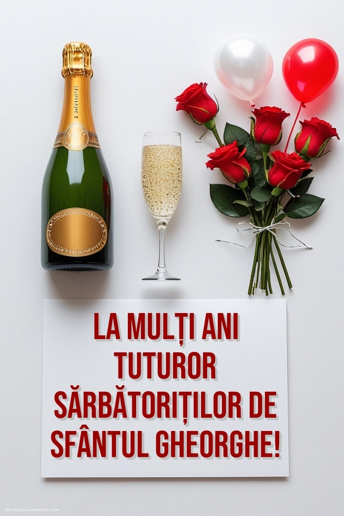Felicitări de Sfântul Gheorghe - 23 aprilie 2026: Șampanie și flori