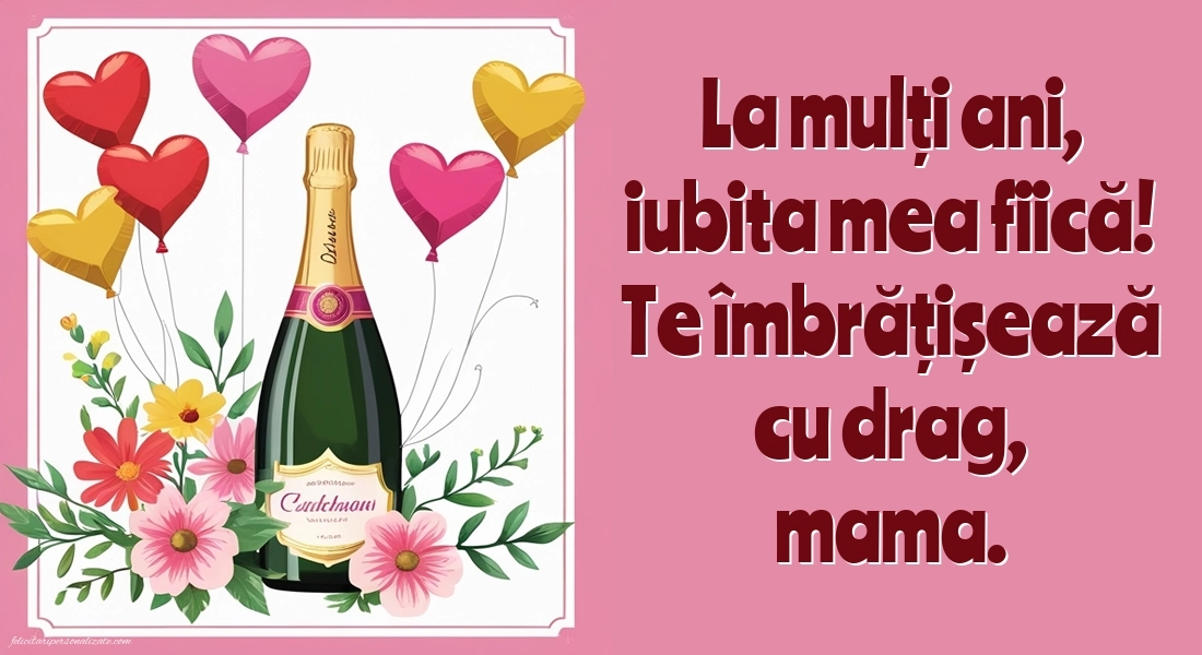 Felicitări de La Mulți Ani pentru fiică de la mamă: Șampanie și baloane