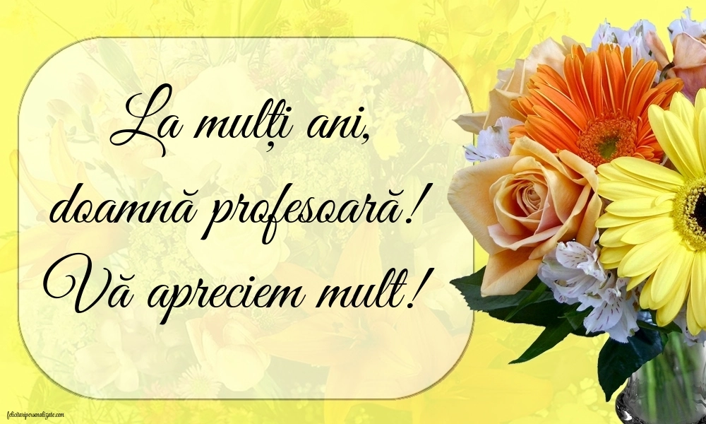 La mulți ani, doamna profesoară! Imagini și Felicitări Sincere și Călduroase.: Flori