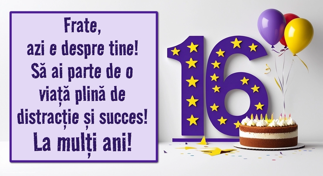 Imagini cu LA MULȚI ANI 16 ani pentru Frate: Tort și baloane