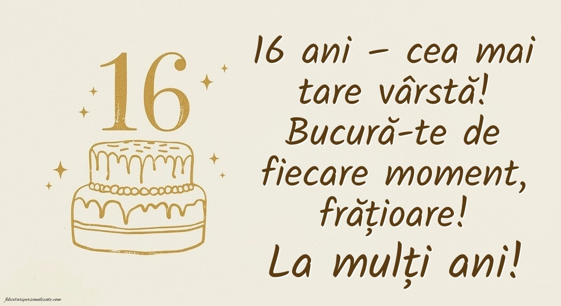 Imagini cu LA MULȚI ANI 16 ani pentru Frate: Tort