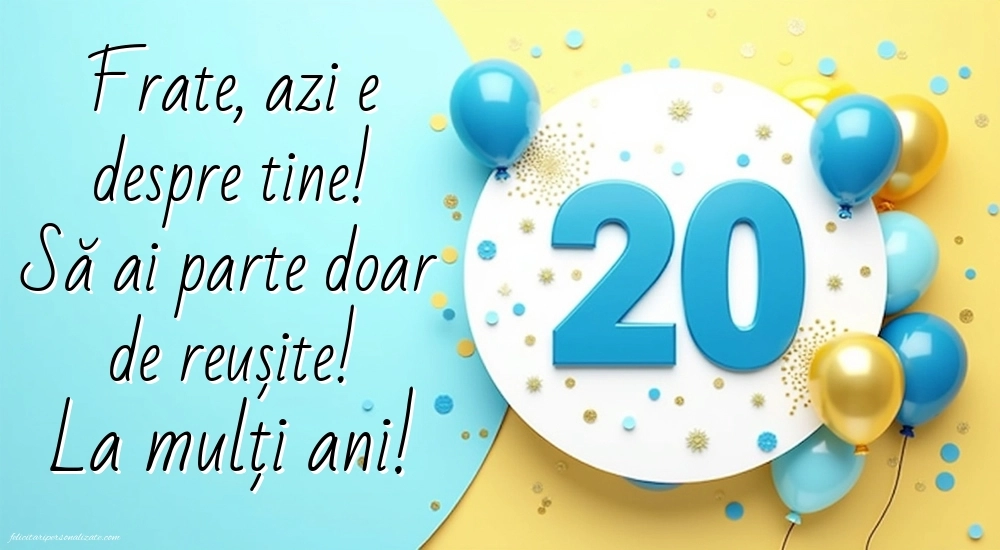 Imagini cu LA MULȚI ANI 20 ani pentru Frate: Baloane