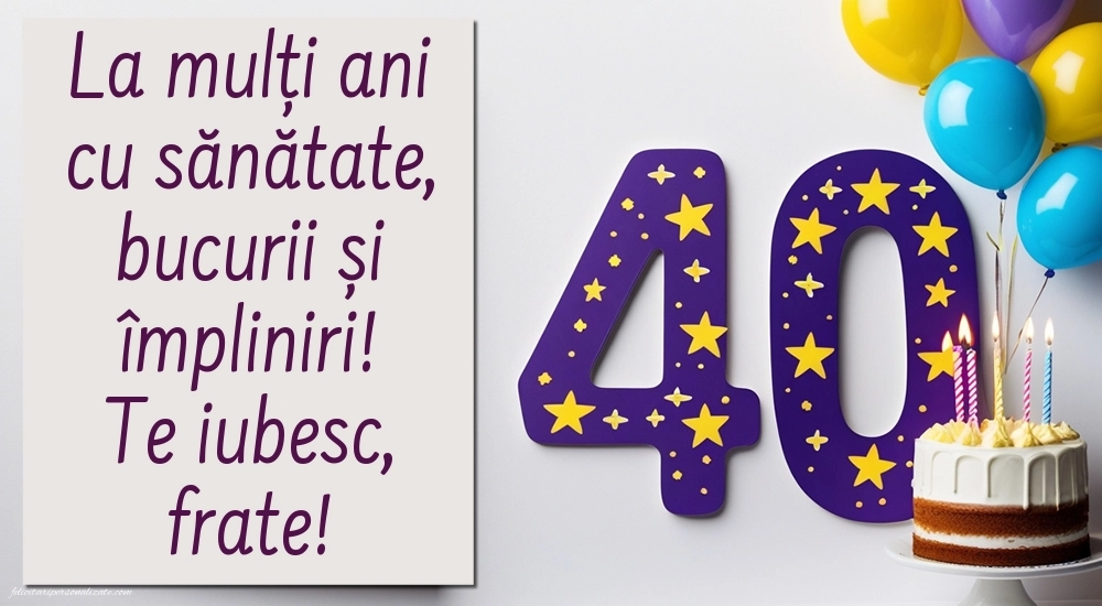 Imagini cu LA MULȚI ANI 40 ani pentru Frate: Tort și baloane