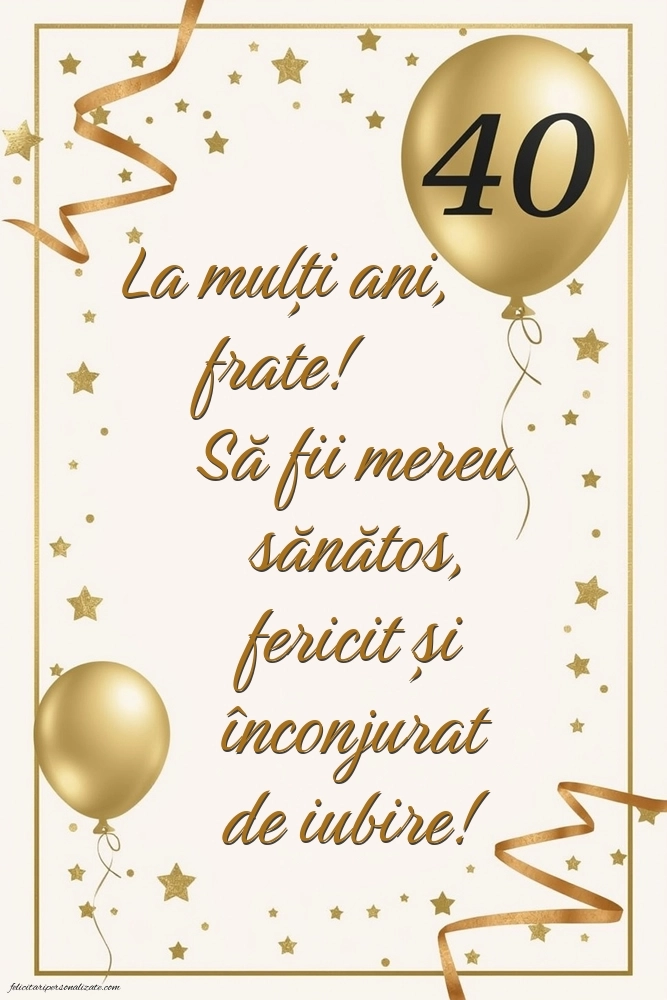 Imagini cu LA MULȚI ANI 40 ani pentru Frate: Baloane