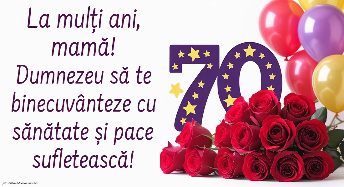 Imagini cu LA MULȚI ANI 70 ani pentru MAMA: Trandafiri și baloane