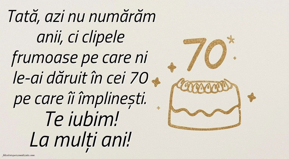 Imagini cu LA MULȚI ANI 70 ani pentru Tata: Tort